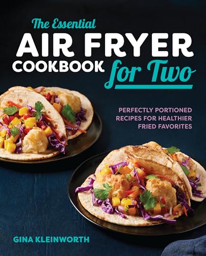 Stock image for The Essential Air Fryer Cookbook for Two: Perfectly Portioned Recipes for Healthier Fried Favorites for sale by Orion Tech