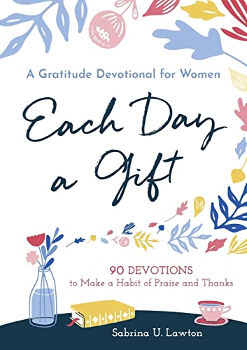 9781641523219: Each Day a Gift: A Gratitude Devotional for Women: 90 Devotions to Make a Habit of Praise and Thanks