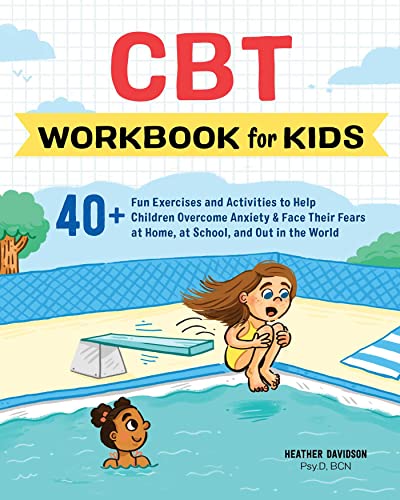 Beispielbild fr CBT Workbook for Kids: 40+ Fun Exercises and Activities to Help Children Overcome Anxiety Face Their Fears at Home, at School, and Out in the World (Health and Wellness Workbooks for Kids) zum Verkauf von Goodwill Books