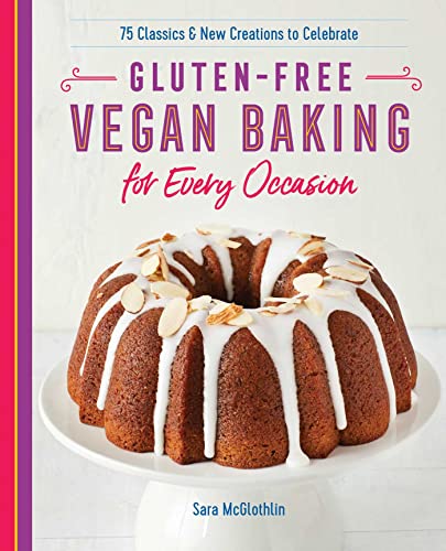 Imagen de archivo de Gluten-Free Vegan Baking for Every Occasion: 75 Classics and New Creations to Celebrate a la venta por Zoom Books Company