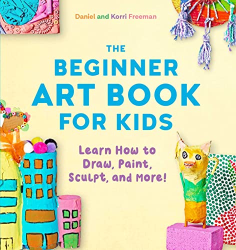 Stock image for The Beginner Art Book for Kids: Learn How to Draw, Paint, Sculpt, and More! for sale by SecondSale