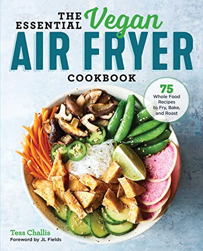 Stock image for The Essential Vegan Air Fryer Cookbook: 75 Whole Food Recipes to Fry, Bake, and Roast for sale by ThriftBooks-Reno