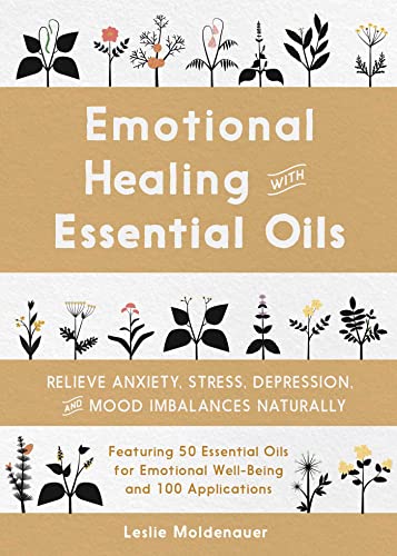 

Emotional Healing With Essential Oils : Relieve Anxiety, Stress, Depression, and Mood Imbalances Naturally