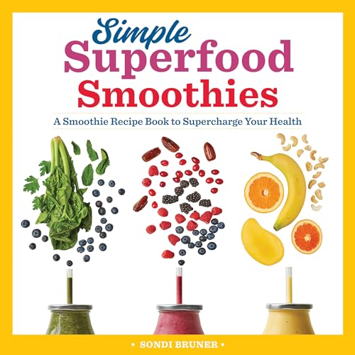 

Simple Superfood Smoothies: A Smoothie Recipe Book to Supercharge Your Health