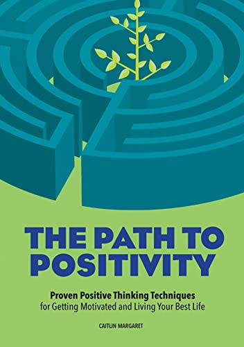 Beispielbild fr The Path to Positivity: Proven Positive Thinking Techniques for Getting Motivated and Living Your Best Life zum Verkauf von Buchpark