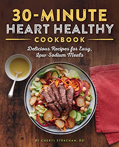 

30-Minute Heart Healthy Cookbook : Delicious Recipes for Easy, Low-Sodium Meals