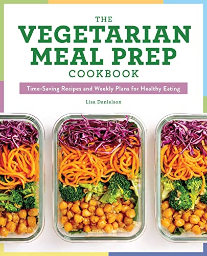 9781641526982: The Vegetarian Meal Prep Cookbook: Time-Saving Recipes and Weekly Plans for Healthy Eating