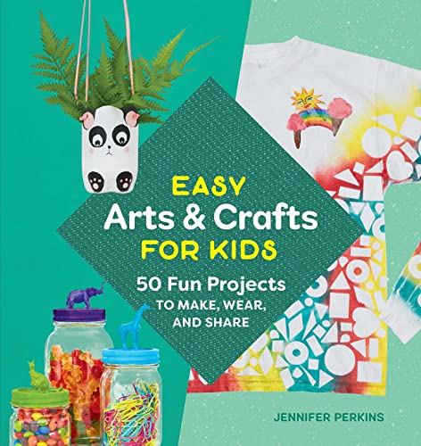 9781641527132: Easy Arts & Crafts for Kids: 50 Fun Projects to Make, Wear, and Share