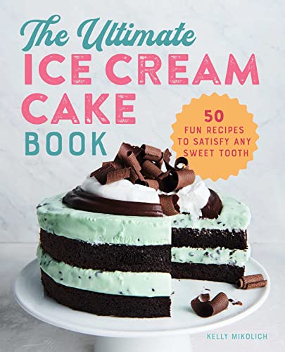 Beispielbild fr The Ultimate Ice Cream Cake Book: 50 Fun Recipes to Satisfy Any Sweet Tooth zum Verkauf von BooksRun