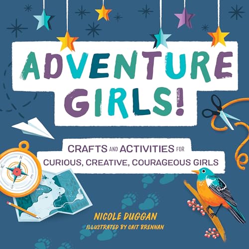 Beispielbild fr Adventure Girls!: Crafts and Activities for Curious, Creative, Courageous Girls (Adventure Crafts for Kids) zum Verkauf von Wonder Book