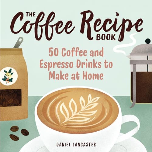 Stock image for The Coffee Recipe Book: 50 Coffee and Espresso Drinks to Make at Home for sale by Books From California