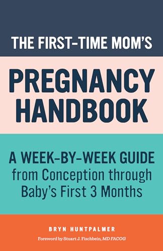 9781641528542: The First-Time Mom's Pregnancy Handbook: A Week-by-Week Guide from Conception through Baby's First 3 Months