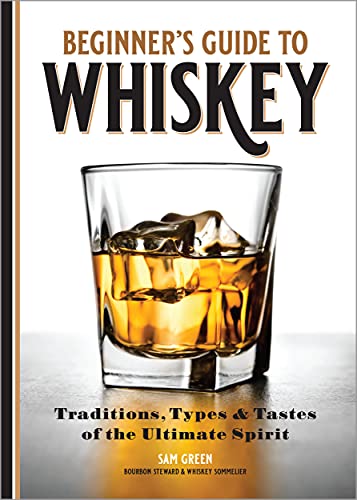 Stock image for Beginner's Guide to Whiskey: Traditions, Types, and Tastes of the Ultimate Spirit for sale by Half Price Books Inc.