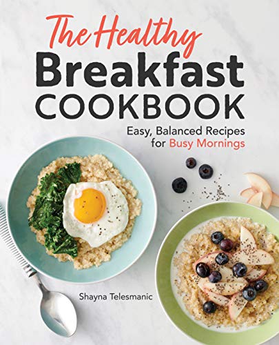 9781641528900: The Healthy Breakfast Cookbook: Easy, Balanced Recipes for Busy Mornings