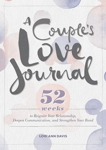 Stock image for A Couple's Love Journal: 52 Weeks to Reignite Your Relationship, Deepen Communication, and Strengthen Your Bond for sale by Goodwill of Colorado