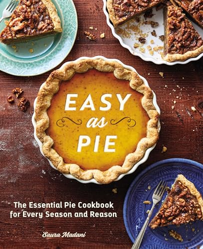 Imagen de archivo de Easy as Pie: The Essential Pie Cookbook for Every Season and Reason a la venta por Books From California