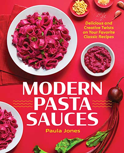 Imagen de archivo de Modern Pasta Sauces: Delicious and Creative Twists on Your Favorite Classic Recipes a la venta por ThriftBooks-Atlanta