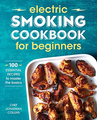 Stock image for Electric Smoking Cookbook for Beginners: 100 Essential Recipes to Master the Basics for sale by SecondSale