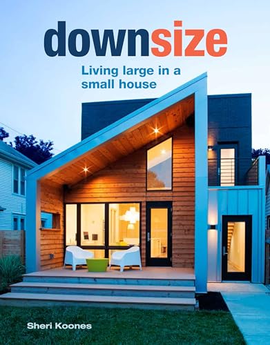 Stock image for Downsize: Living Large in a Small House for sale by ThriftBooks-Atlanta