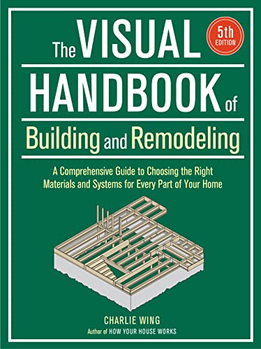 Beispielbild fr Visual Handbook of Building and Remodeling: A Comprehensive Guide to Choosing the Right Materials and Systems for Every Part of Your Home/5th Edition zum Verkauf von PhinsPlace