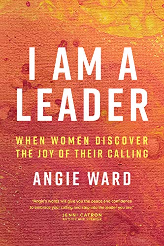 

I Am a Leader: When Women Discover the Joy of Their Calling