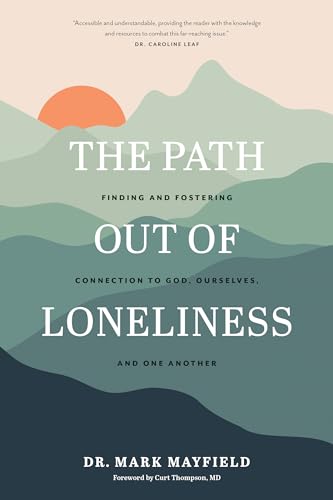 Stock image for The Path out of Loneliness: Finding and Fostering Connection to God, Ourselves, and One Another for sale by HPB-Diamond