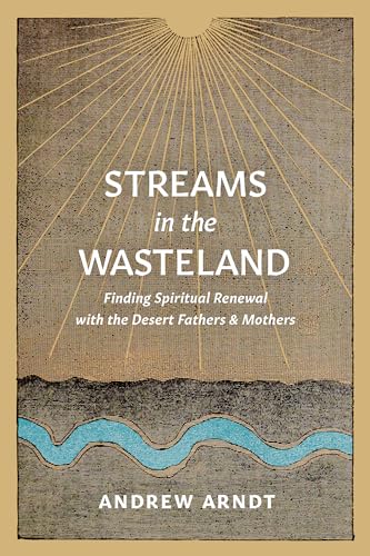 Beispielbild fr Streams in the Wasteland: Finding Spiritual Renewal with the Desert Fathers and Mothers zum Verkauf von BooksRun