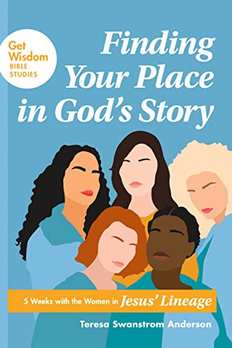 Beispielbild fr Finding Your Place in Gods Story: 5 Weeks with the Women in Jesus Lineage (Get Wisdom Bible Studies) zum Verkauf von Goodwill San Antonio