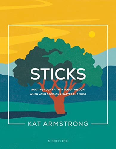 9781641585880: Sticks: Rooting Your Faith in Godly Wisdom When Your Decisions Matter the Most (Storyline Bible Studies, 3)