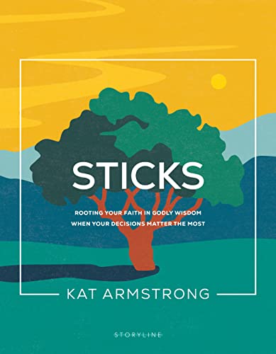 Stock image for Sticks: Rooting Your Faith in Godly Wisdom When Your Decisions Matter the Most (Storyline Bible Studies) for sale by Goodwill