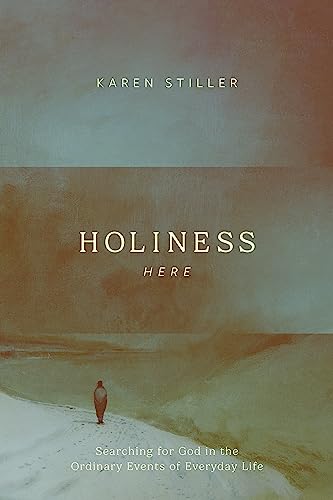 

Holiness Here: Searching for God in the Ordinary Events of Everyday Life