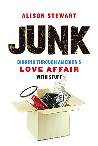9781641600187: Junk: Digging Through America's Love Affair with Stuff