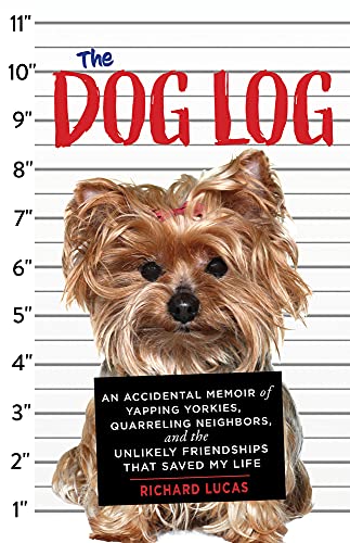 Beispielbild fr The Dog Log: An Accidental Memoir of Yapping Yorkies, Quarreling Neighbors, and the Unlikely Friendships That Saved My Life zum Verkauf von Reuseabook