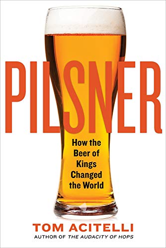 Stock image for Pilsner: How the Beer of Kings Changed the World for sale by SecondSale