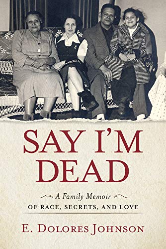Stock image for Say I'm Dead : A Family Memoir of Race, Secrets, and Love for sale by Better World Books