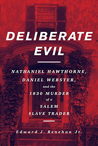 Imagen de archivo de Deliberate Evil: Nathaniel Hawthorne, Daniel Webster, and the 1830 Murder of a Salem Slave Trader a la venta por ThriftBooks-Dallas