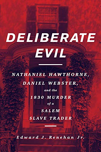 Stock image for Deliberate Evil: Nathaniel Hawthorne, Daniel Webster, and the 1830 Murder of a Salem Slave Trader for sale by Dream Books Co.