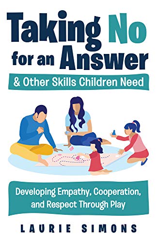 9781641603591: Taking No for an Answer & Other Skills Children Need: Developing Empathy, Cooperation, and Respect Through Play