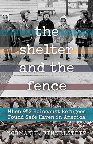 Stock image for The Shelter and the Fence: When 982 Holocaust Refugees Found Safe Haven in America for sale by Friends of Johnson County Library