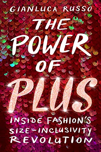 Stock image for The Power of Plus: Inside Fashion's Size-Inclusivity Revolution for sale by Dream Books Co.