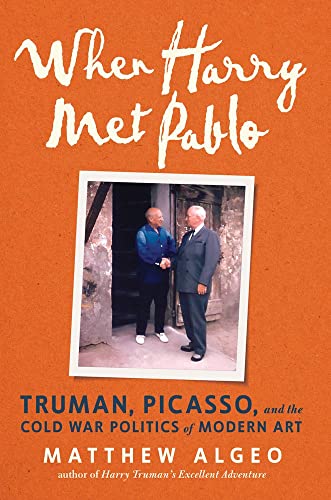 Imagen de archivo de When Harry Met Pablo: Truman, Picasso, and the Cold War Politics of Modern Art [Hardcover] Algeo, Matthew a la venta por Lakeside Books