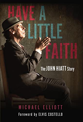 Beispielbild fr Have a Little Faith: The John Hiatt Story zum Verkauf von 8trax Media