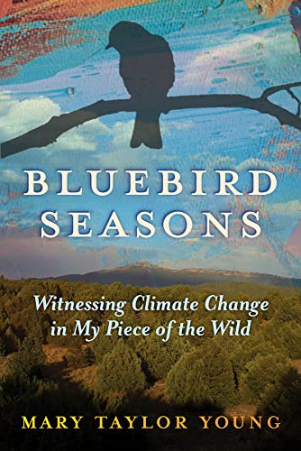 9781641608138: Bluebird Seasons: Witnessing Climate Change in My Piece of the Wild