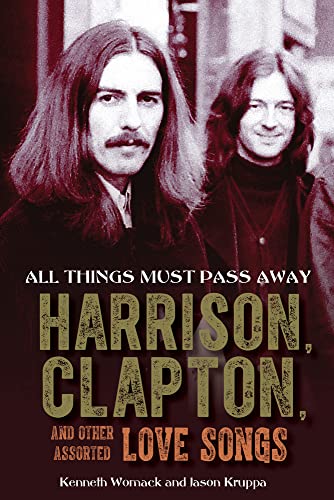 Imagen de archivo de All Things Must Pass Away: Harrison, Clapton, and Other Assorted Love Songs a la venta por HPB-Movies