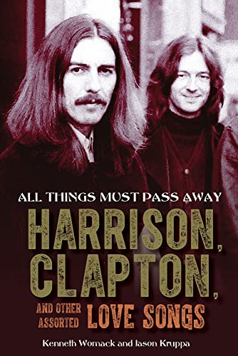 Stock image for All Things Must Pass Away: Harrison, Clapton, and Other Assorted Love Songs for sale by Bookmans