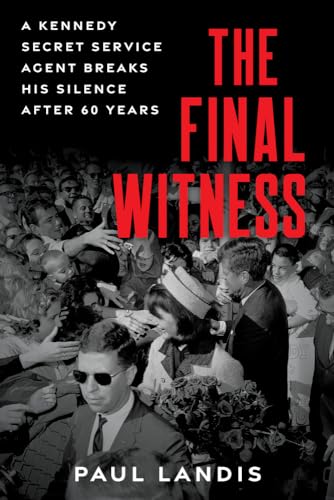 Stock image for The Final Witness: A Kennedy Secret Service Agent Breaks His Silence After Sixty Years for sale by ZBK Books