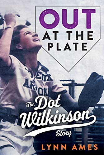 Beispielbild fr Out at the Plate: The Dot Wilkinson Story [Hardcover] Ames, Lynn zum Verkauf von Lakeside Books