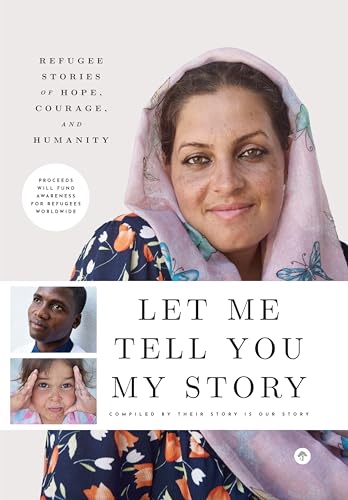 Imagen de archivo de Let Me Tell You My Story: Refugee Stories of Hope, Courage, and Humanity a la venta por ThriftBooks-Dallas