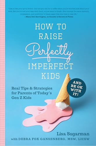 Stock image for How to Raise Perfectly Imperfect Kids and Be OK with It: Real Tips & Strategies for Parents of Todays Gen Z Kids for sale by THE SAINT BOOKSTORE