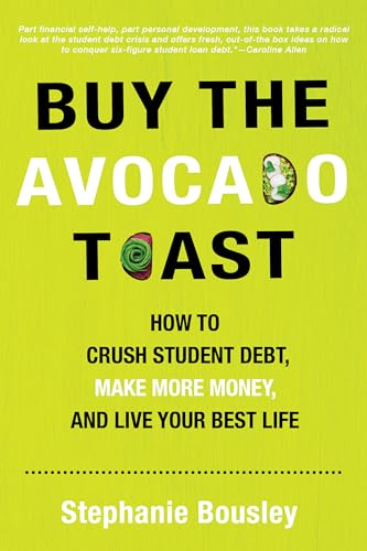 Beispielbild fr Buy the Avocado Toast : How to Crush Student Debt, Make More Money, and Live Your Best Life zum Verkauf von Better World Books